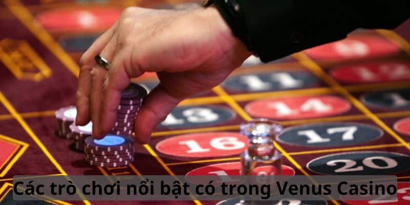 cac-tro-choi-noi-bat-co-trong-venus-casino
